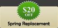 $20 off spring replacement