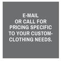 E-mail or call for pricing specific to your custom-clothing needs.