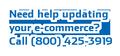 Need help updating your e-commerce? Call (800) 425-3919
