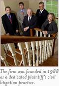 The firm was founded in 1988 as a dedicated plaintiff's civil litigation practice.