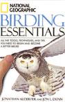 National Geographic Birding Essentials: All the tools, techniques, and tips you need to begin and become a better birder  National Geographic, Washington, D.C.