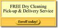 FREE Dry Cleaning Pick-up and Delivery Service
-Enroll Today!