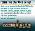 Farris Five Star Web Design - Need a new or revamped website? At Farris, our team of experts handle in-house: research, writing, design, animation, SEO and functionality