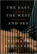Richard Bernsteins latest book, The East : The West and Sex