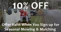 10% Off - Offer Valid When You Sign up for Seasonal Mowing 