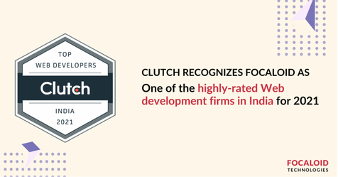 Clutch Recognizes Focaloid as highly rated web development firm in India in 2021