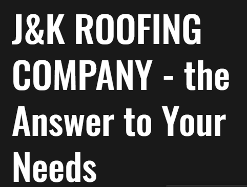 J&K ROOFING COMPANY